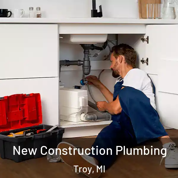  New Construction Plumbing Troy, MI